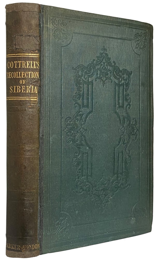 Item #40900 Recollections of Siberia, In The Years 1840 and 1841. Charles Herbert COTTRELL.