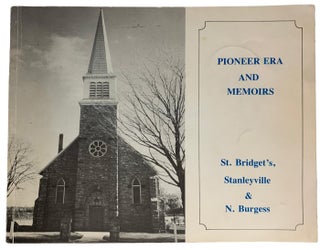 Item #40923 Pioneer Era and Memoirs. St. Bridget's, Stanleyville & N. Burgess. ANONYMOUS