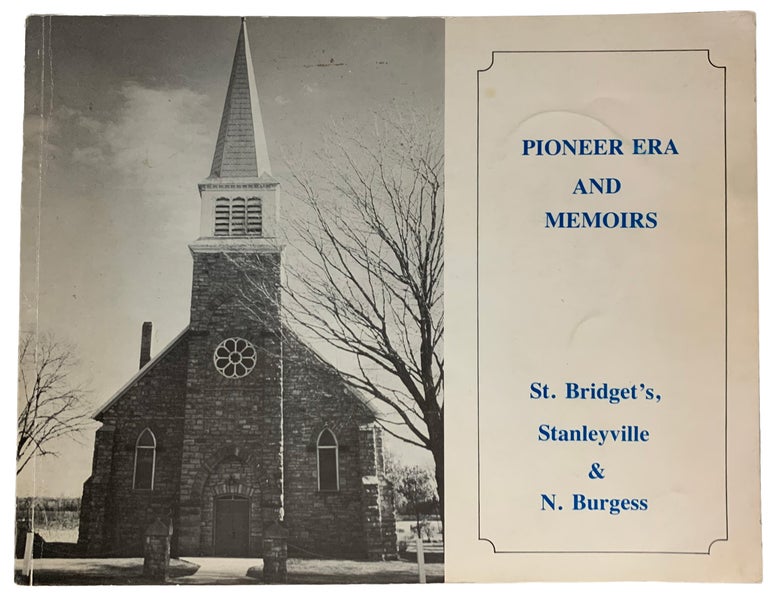 Item #40923 Pioneer Era and Memoirs. St. Bridget's, Stanleyville & N. Burgess. ANONYMOUS.