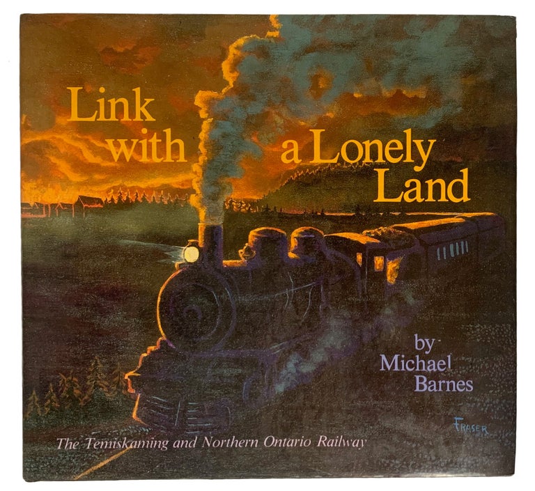 Item #40948 Link with a Lonely Land. The Temiskaming and Northern Ontario Railway. Michael BARNES.