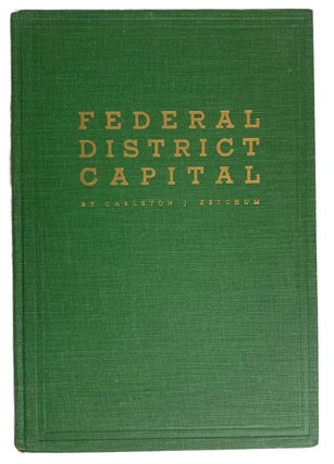 Item #40985 Federal District Capital. Carleton J. KETCHUM