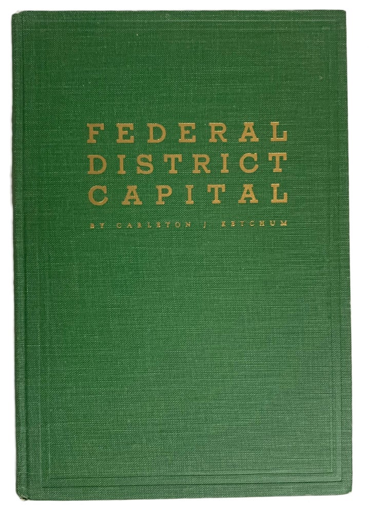 Item #40985 Federal District Capital. Carleton J. KETCHUM.