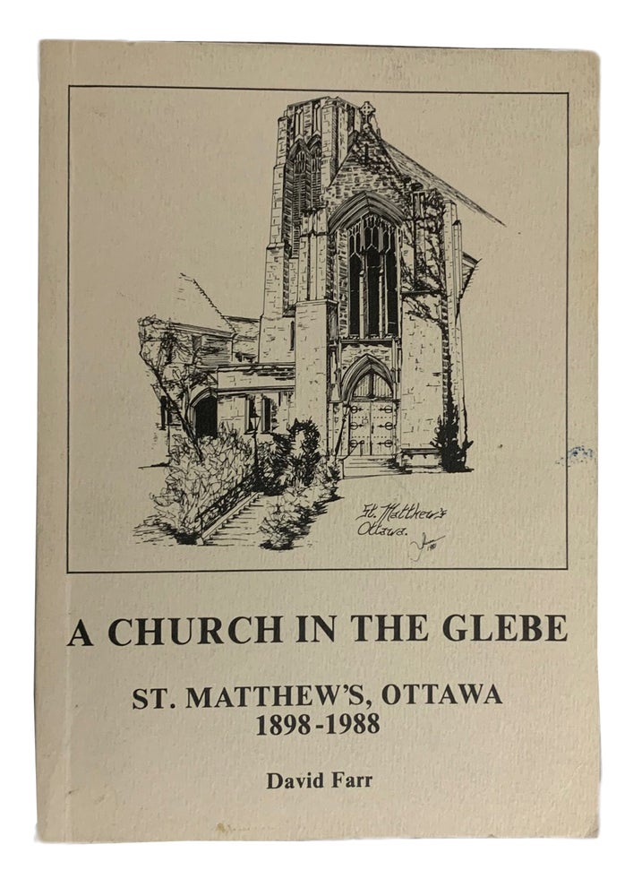 Item #40988 A Church in the Glebe. St. Matthew's, Ottawa 1898-1988. David FARR.