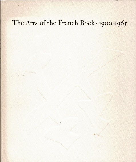 Item #41123 The Arts of the French Book, 1900-1965. Eleanor GARVEY, Peter A. Wick.