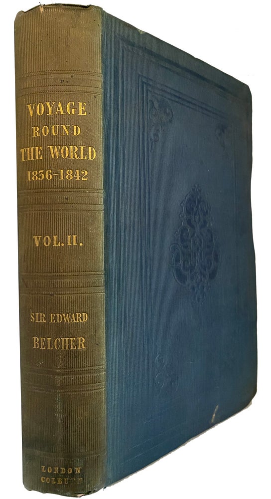 Item #41128 Narrative of a Voyage round the World, performed in Her Majesty's Ship Sulphur, during the Years 1836-1842. Including details of the Naval Operations in China, from Dec. 1840, to Nov. 1841. [Volume II only]/. Captain Sir EDWARD BELCHER.
