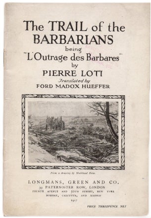 Item #41130 The Trail of the Barbarians, being "L'Outrage des Barbares". Translated by Ford Madox Hueffer. Pierre LOTI, Ford Madox Hueffer.