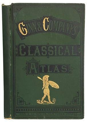 Ginn & Company's Classical Atlas. In Twenty Three Coloured Maps, with Complete Index.
