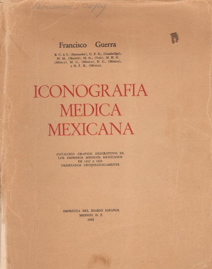 Item #41192 Iconografia Medica Mexicana. Catalogo Grafico Descriptivo de los Impresos Medicos Mexicanos de 1552 a 1833 Ordenados Cronologicamente. Francisco GUERRA.