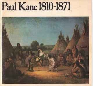 Item #41235 Paul Kane 1810-1871. An exhibition organized by J. Russell Harper for the Amon...