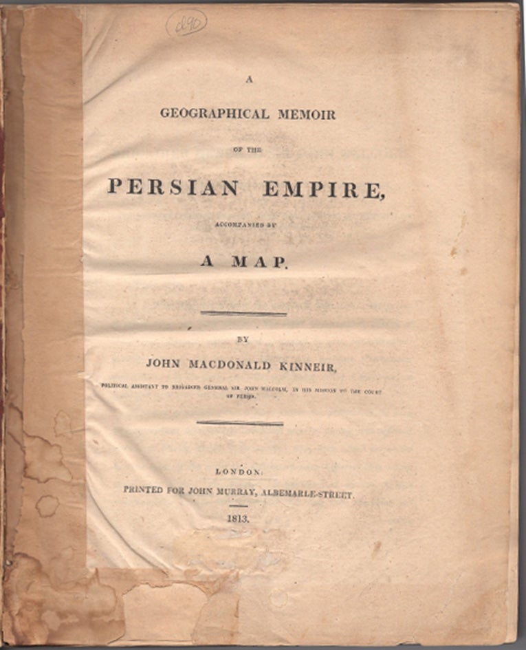Item #41241 A Geographical Memoir of the Persian Empire, Accompanied by A Map. [Wanting]. John Macdonald KINNEIR.