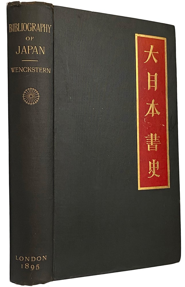 Item #41303 A Biography of the Japanese Empire. Being a Classified List of all Books, Essays and Maps in European languages relating to DAI NIHON [Great Japan] published in Europe, America and in the East from 1859-93. A.D. [VIth Year of Ansei - XXVIth of Meiji]. To which is added a facsimile-reprint of: Leon Pages, Bibliographie Japonaise depuis le XVe sciecle jusqu'a 1859. F. Von WENCKSTERN.