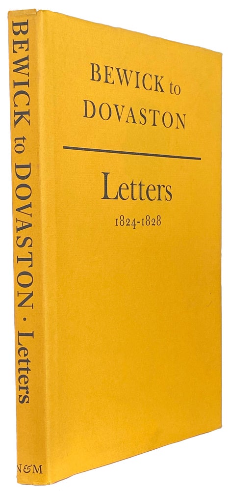Item #41326 Bewick to Dovaston, Letters 1824-1828. Edited by Gordon Williams. Introduced by Montague Weekley. Thomas BEWICK.
