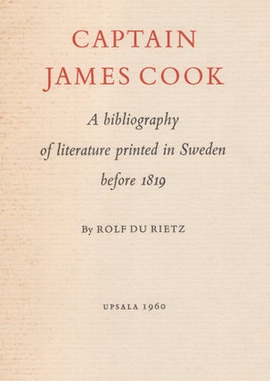 Item #41354 Captain James Cook. A bibliography of literature printed in Sweden before 1819....