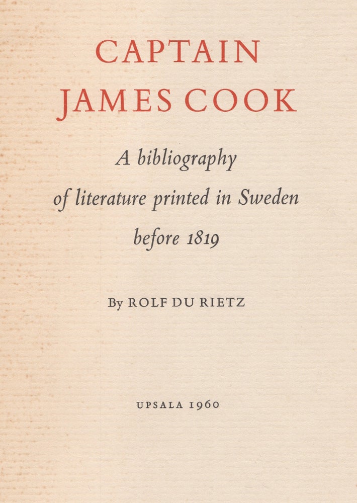 Item #41354 Captain James Cook. A bibliography of literature printed in Sweden before 1819. Captain James. By Rolf Du Rietz COOK.