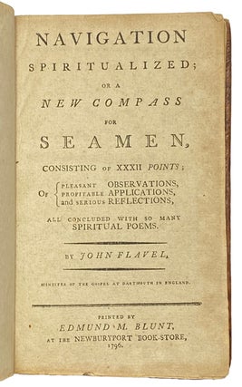 Navigation Spiritualized; or, a New Compass for Seamen, consisting of FLAVEL, JOHN (1630-1691). Navigation Spiritualized; or, a New Compass for Seamen, consisting of XXXII Points; Or Pleasant Observations, Profitable Applications, and Serious Reflections, all concluded with so many Spiritual Poems.