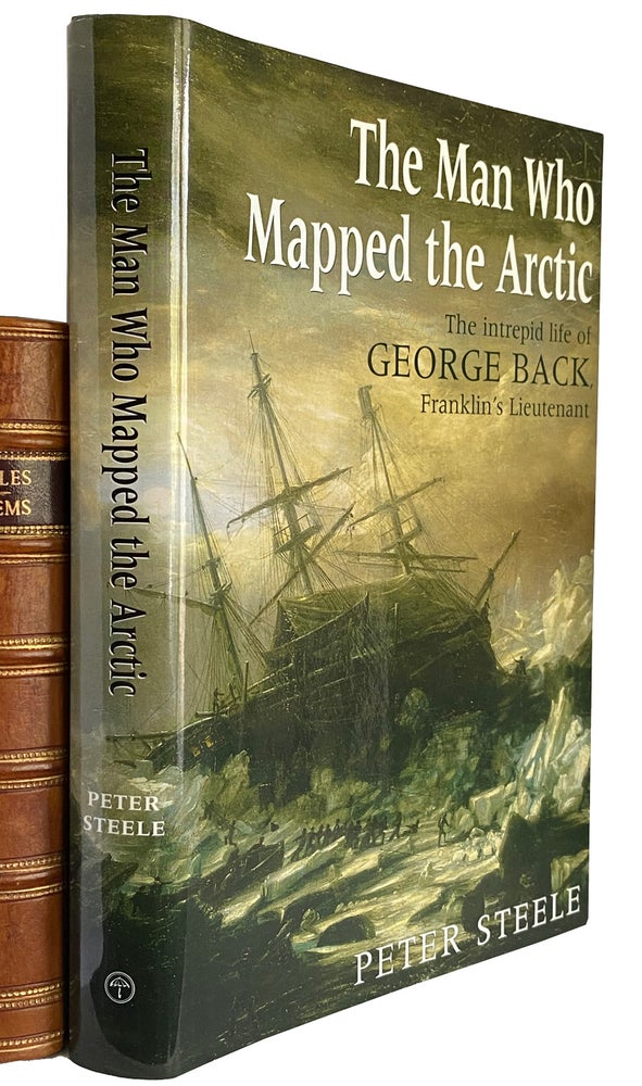Item #41398 The Map who Mapped the Arctic. {The intrepid life of George Back, Franklin's Lieutenant. Peter STEELE.