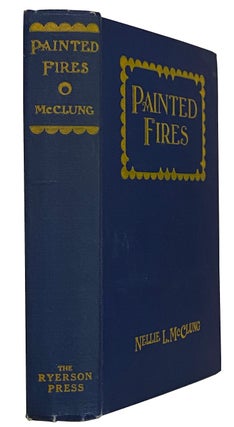 Item #41430 Painted Fires. Nellie McCLUNG