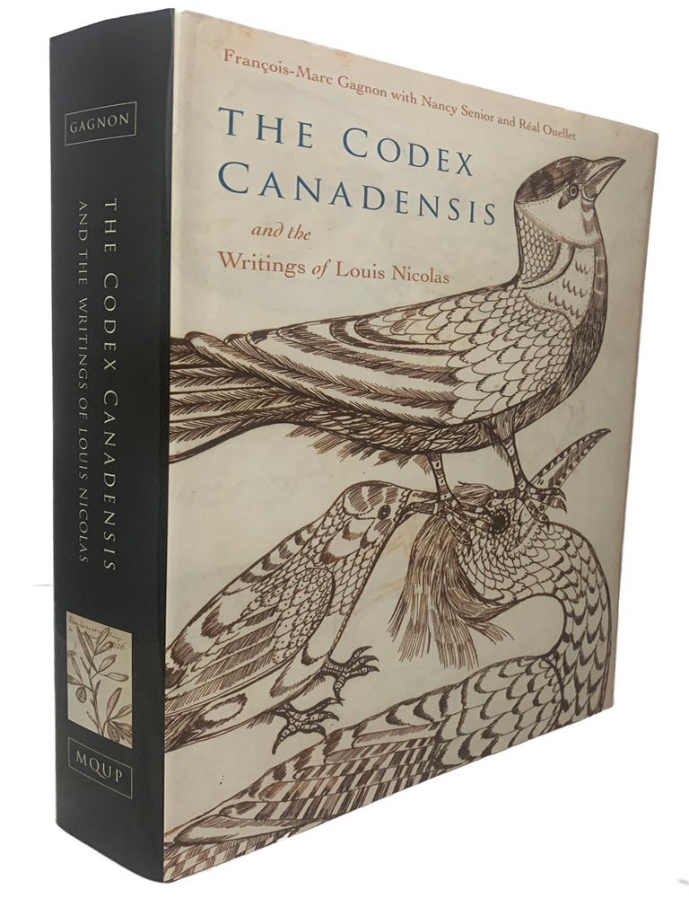 Item #41482 The Codex Canadensis and the Writings of Louis Nicolas. The Natural History of the New World, Histoire Naturelle des Indes Occidentales Edited by Francois-Marc Gagnon, With Nancy Senior and Ral Ouellet. Part of the McGill-Queen's/Beaverbrook Canadian Foundation Studies in Art History Series (number 5 in series). Louis NICOLAS.