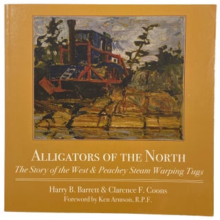 Item #41566 Alligators of the North: The Story of the West & Peachey Steam Warping Tugs. Foreward...