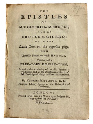 The Epistles of M.T. Cicero to M. Brutus, and of Brutus to Cicero: with the Latin Text on the. Marcus Tullius CICERO, 106 B. C.-43.