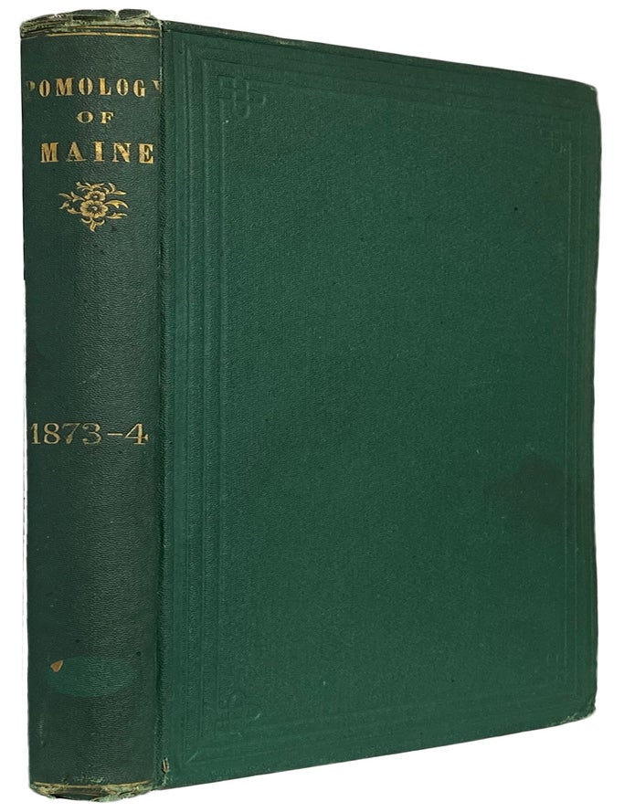 Item #41631 First Annual Report of the Secretary of the Maine State Pomological Society, for the Year 1873. [With] Second Annual Report of the Secretary of the Maine State Pomological Society, for the Year 1874. [2 Reports bound in 1]. MAINE State Pomological Society.