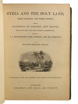 Syria and the Holy Land, their Scenery and their People. Being Incidents of History and Travel, Walter Keating KELLY.