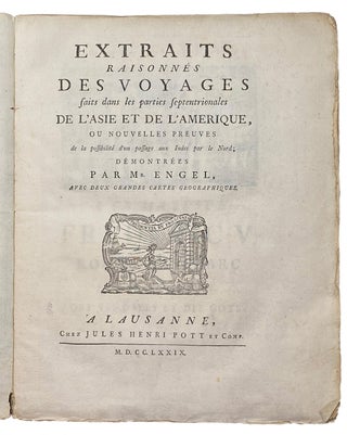 Extraits Raisonn‚s Des Voyages faits dans les parties septentrionales D L'Asie et De L'Am‚rique, ou nouvelles preuves de la possibilite d'un aux Indes par le Nord. Demontrees Par Mr. Engel.