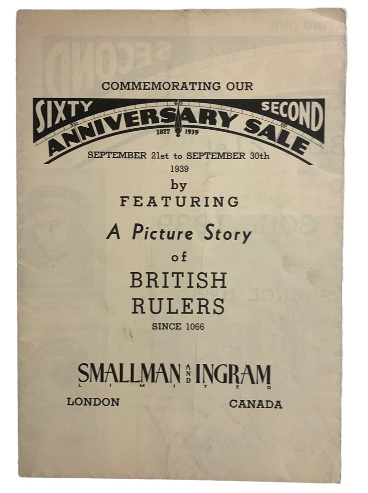 Item #42081 Commemorating Our Sixty Second Anniversary Sale 1877-1939. September 21st to September 30th 1939, by Featuring... A Picture Story of British Rulers Since 1066. SMALLMAN, Ingram Limited.