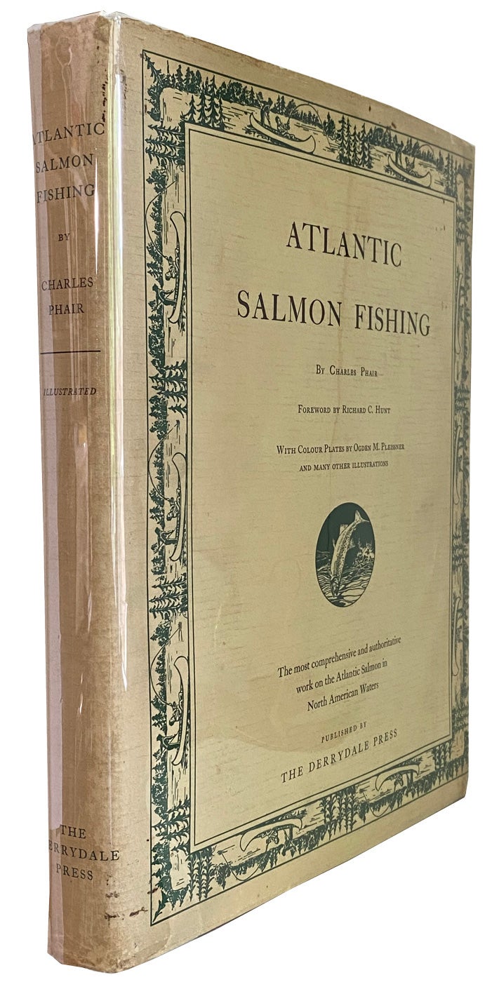 Atlantic Salmon Fishing. Illustrated by Ogden M. Pleissner, Robert Nisbet,  N.A. and From Photographs Drawings and Maps by Charles PHAIR on Patrick