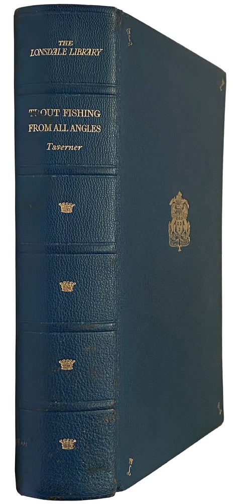 Item #42100 Trout Fishing From All Angles. A Complete guide to modern methods by Eric Taverner,...; a chapter of Trout Scales by G. Herbert Nall & The Legal Aspect of Fishing by Allan Bacon. The Lonsdale Library. (title page printed in blue and black). Eric TAVERNER.