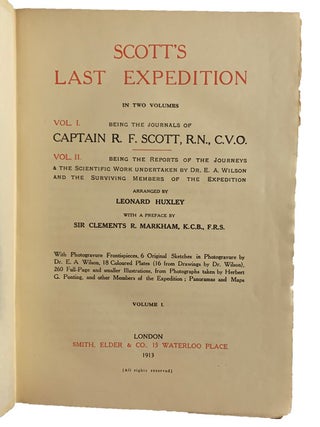Scott's Last Expedition. Volume 1. Being the Journals of Captain R.F. Scott. Volume 2. Being the Reports of the Journeys and the Scientific Work undertaken by Dr. E.A. Wilson and the Surviving Members of the Expedition. Arranged by Leonard Huxley. With a preface by Sir Clements R. Markham.
