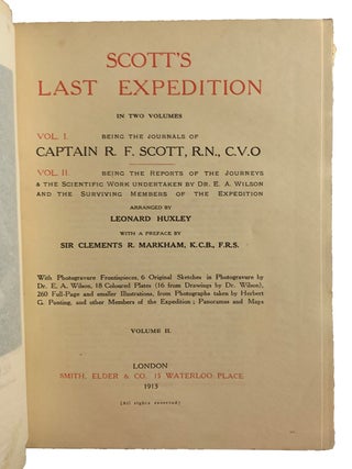 Scott's Last Expedition. Volume 1. Being the Journals of Captain R.F. Scott. Volume 2. Being the Reports of the Journeys and the Scientific Work undertaken by Dr. E.A. Wilson and the Surviving Members of the Expedition. Arranged by Leonard Huxley. With a preface by Sir Clements R. Markham.