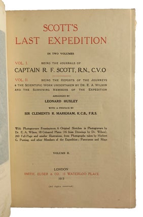 Scott's Last Expedition. Volume 1. Being the Journals of Captain R.F. Scott. Volume 2. Being the Reports of the Journeys and the Scientific Work undertaken by Dr. E.A. Wilson and the Surviving Members of the Expedition. Arranged by Leonard Huxley. With a preface by Sir Clements R. Markham.