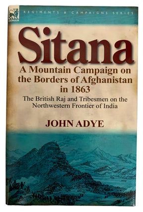 Item #42128 Sitana. A Mountain of Campaign on the Borders of Afghanistan in 1863. The British Raj...