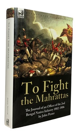 Item #42163 To Fight the Mahrattas. The Journal of an Officer of the 2nd Bengal Native Infantry...