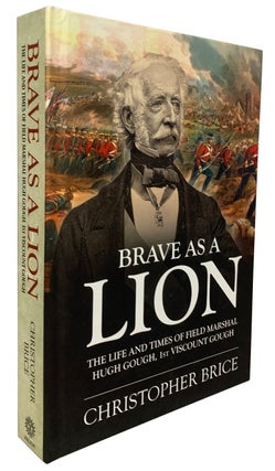 Item #42173 Brave As A Lion. The Life and Times of Field Marshall Hugh Gough, 1st Viscount Gough....