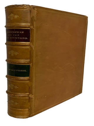 Saskatchewan and the Rocky Mountains. A Diary and Narrative of Travel, Sport, and Adventure, The Earl of SOUTHESK.