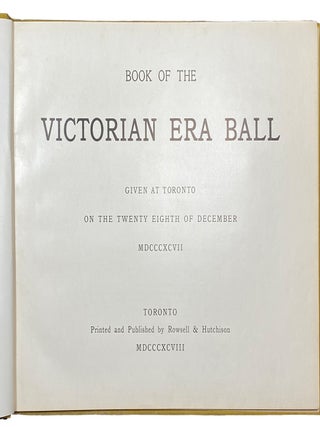 Book of the Victorian Era Ball, given at Toronto on the twenty-eighth of December, MDCCCXCVII.