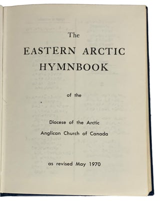 Item #42317 The Eastern Arctic Hymnbook of the Diocese of the Arctic Anglican Church of Canada....