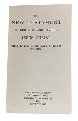 Item #42318 The New Testament of our Lord and Saviour Jesus Christ. Translated into Baffin Land...