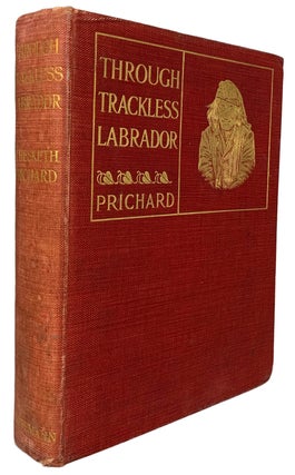 Item #42346 Through Trackless Labrador. With a chapter on fishing by G.M. Gathorne-Hardy....