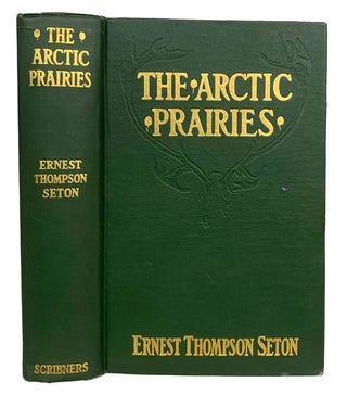 Item #42349 The Arctic Prairies. A Canoe-Journey of 2,000 Miles in Search of the Caribou: Being...
