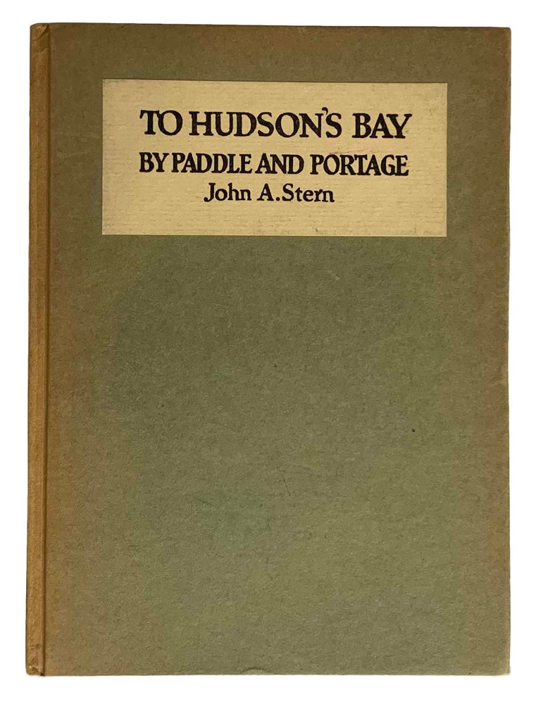 Item #42350 To Hudson's Bay by Paddle and Portage. With an Introduction by Wallace W. Kirkland. Illustrated from Photographs made by Wallace W. Kirkland and Harris Barber. John A. STERN.
