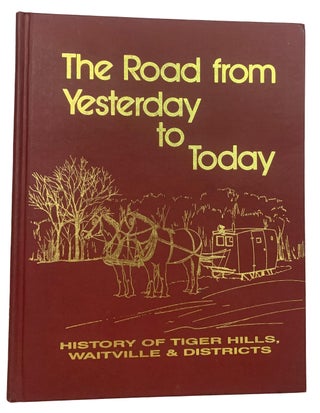 Item #42378 The Road from Yesterday to Today. History of Tiger Hills, Waitville & Districts....