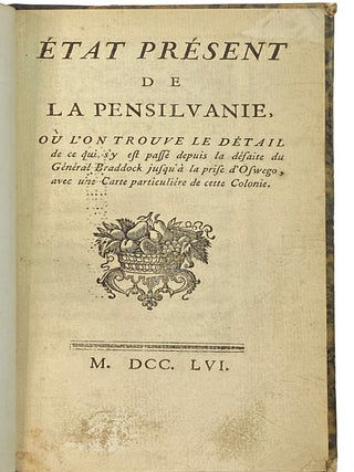 Etat Present de la Pensilvanie, ou l'on trouve le Detail de ce qui s y est pass&sbquo; depuis la d&sbquo;faite du G&sbquo;n&sbquo;ral Braddock jusqu a la prise d'Oswego, avec une Carte particuli&sbquo;re [sic] de cette Colonie.