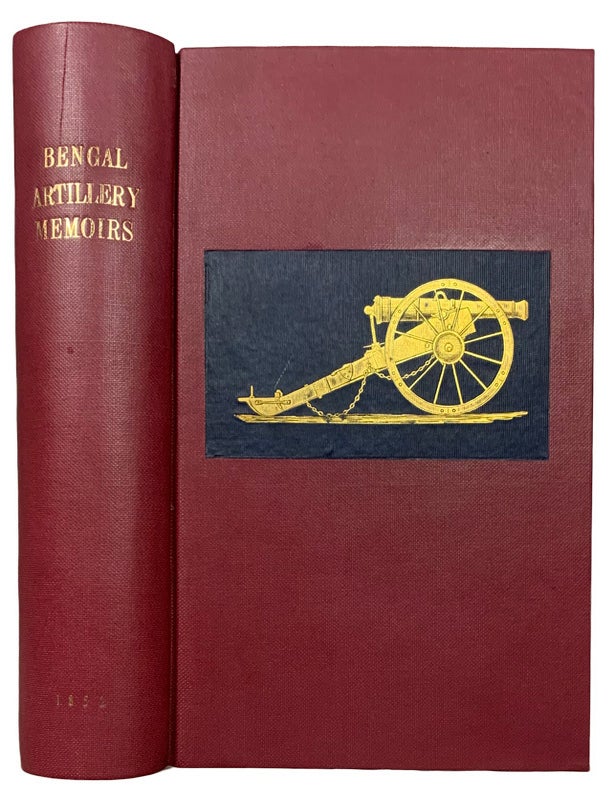 Item #42728 Memoir of the Services of the Bengal Artillery, from the Formation of Corps to the Present Time, with Some Account of the Internal Organization. Captain E. BUCKLE, J W. Kaye.