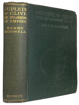 Dupleix and Clive. The Beginning of Empire. Henry DODWELL.
