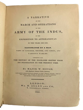 A Narrative of the March and Operations of the Army of the Indus, in the Expedition to Afghanistan in the Year 1838-1839. Illustrated by a Map, Views of Candahar, Ghuznee, and Cabool, and Various Tables. Comprising also, The History of the Dooranee Empire from its Foundation to the Present Time.