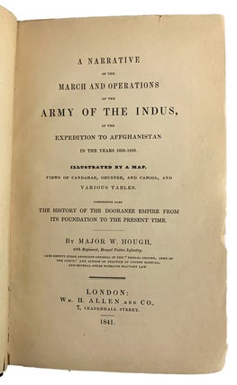 A Narrative of the March and Operations of the Army of the Indus, in the Expedition to Afghanistan in the Year 1838-1839. Illustrated by a Map, Views of Candahar, Ghuznee, and Cabool, and Various Tables. Comprising also, The History of the Dooranee Empire from its Foundation to the Present Time.