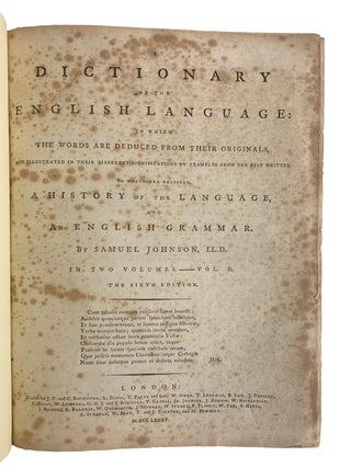 A Dictionary of the English Language in which The Words are deduced from their Originals, and Illustrated in their Different Significations by Examples from the best Writers. To which are prefixed, A History of the Language, and An English Grammar By Samuel Johnson. In Two Volumes.
